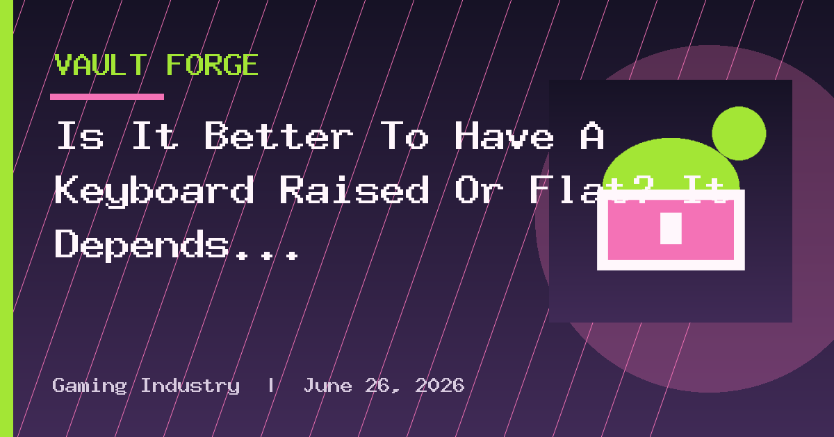 Is It Better To Have A Keyboard Raised Or Flat? It Depends