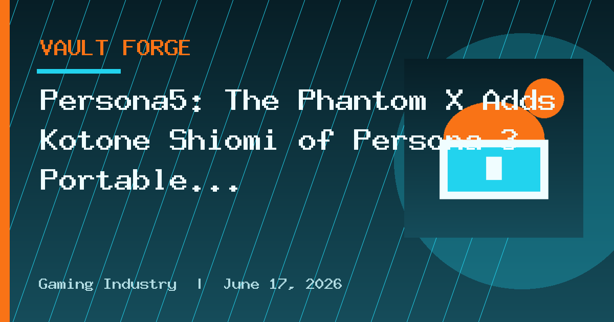 Persona5: The Phantom X Adds Kotone Shiomi of Persona 3 Portable